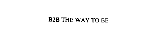 B2B THE WAY TO BE