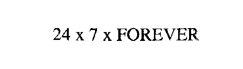 24 X 7 X FOREVER