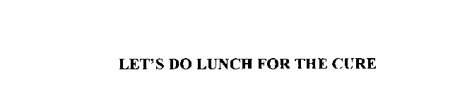 LET'S DO LUNCH FOR THE CURE