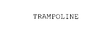 TRAMPOLINE