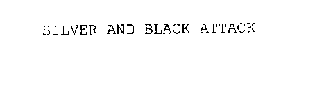SILVER AND BLACK ATTACK