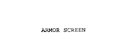 ARMOR SCREEN