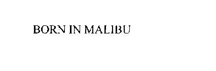 BORN IN MALIBU