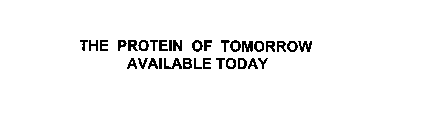 THE PROTEIN OF TOMORROW AVAILABLE TODAY