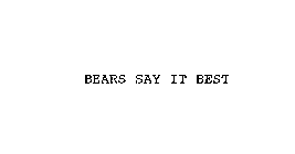 BEARS SAY IT BEST