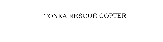 TONKA RESCUE COPTER
