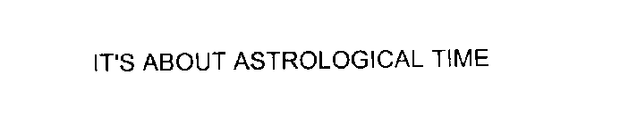 IT'S ABOUT ASTROLOGICAL TIME