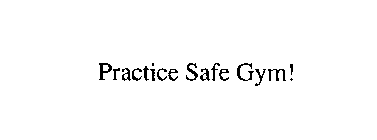 PRACTICE SAFE GYM!