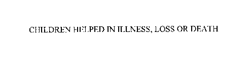 CHILDREN HELPED IN ILLNESS, LOSS OR DEATH