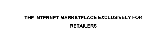 THE INTERNET MARKETPLACE EXCLUSIVELY FOR RETAILERS