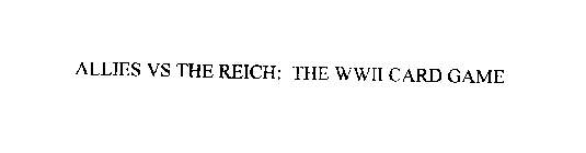 ALLIES VS THE REICH: THE WWII CARD GAME