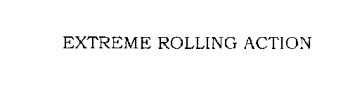 EXTREME ROLLING ACTION