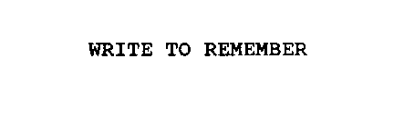 WRITE TO REMEMBER
