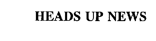 HEADS UP NEWS