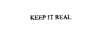 KEEP IT REAL