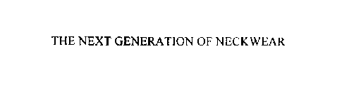 THE NEXT GENERATION OF NECKWEAR