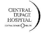 CENTRAL DUPAGE HOSPITAL CENTRAL DUPAGE HEALTH