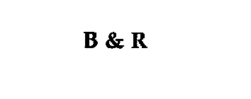 B & R