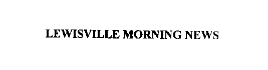 LEWISVILLE MORNING NEWS