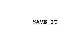 SAVE IT