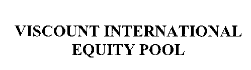 VISCOUNT INTERNATIONAL EQUITY POOL