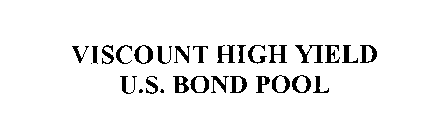 VISCOUNT HIGH YIELD U.S. BOND POOL