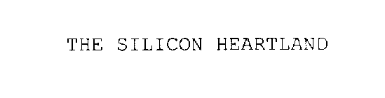 THE SILICON HEARTLAND