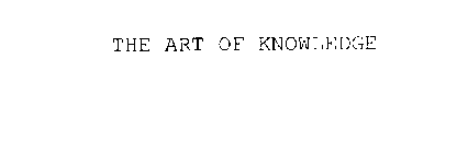 THE ART OF KNOWLEDGE