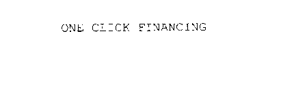 ONE CLICK FINANCING