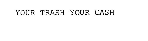 YOUR TRASH YOUR CASH
