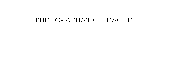 THE GRADUATE LEAGUE