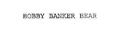 BOBBY BANKER BEAR