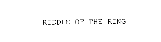 RIDDLE OF THE RING