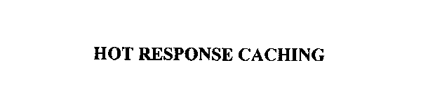 HOT RESPONSE CACHING