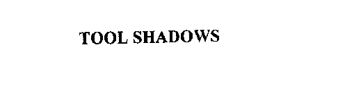 TOOL SHADOWS