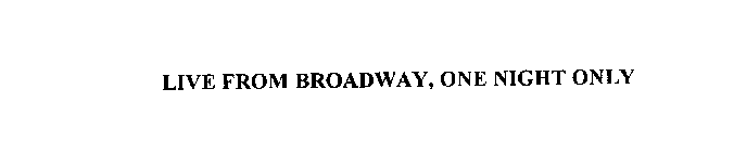 LIVE FROM BROADWAY, ONE NIGHT ONLY