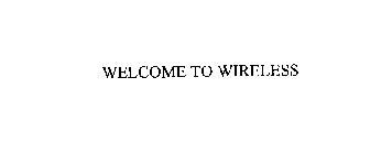 WELCOME TO WIRELESS
