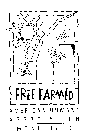 FREE FARMED AMERICAN HUMANE ASSOCIATION MONITORED