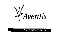 AVENTIS OUR CHALLENGE IS LIFE