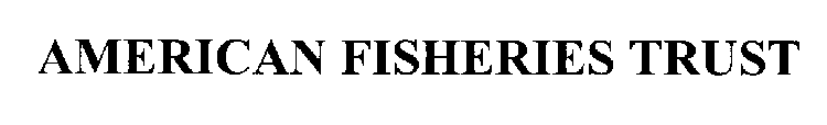AMERICAN FISHERIES TRUST