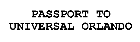 PASSPORT TO UNIVERSAL ORLANDO