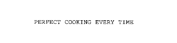 PERFECT COOKING EVERY TIME