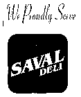 WE PROUDLY SERVE SAVAL DELI