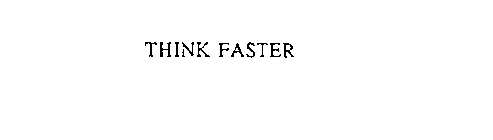THINK FASTER