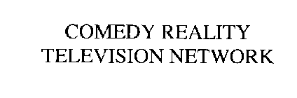 COMEDY REALITY TELEVISION NETWORK