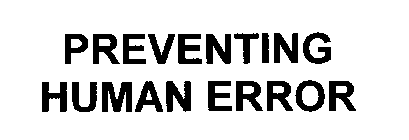 PREVENTING HUMAN ERROR