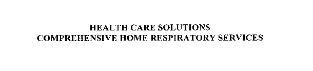 HEALTH CARE SOLUTIONS COMPREHENSIVE HOME RESPIRATORY SERVICES