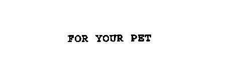 FOR YOUR PET