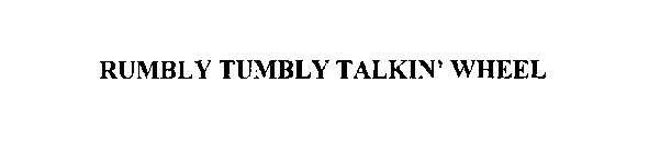 RUMBLY TUMBLY TALKIN' WHEEL