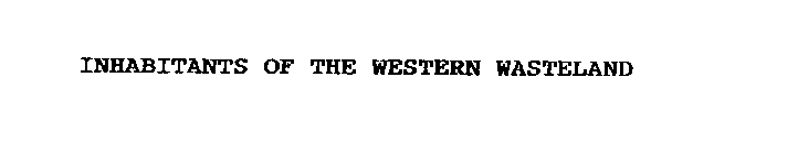 INHABITANTS OF THE WESTERN WASTELAND